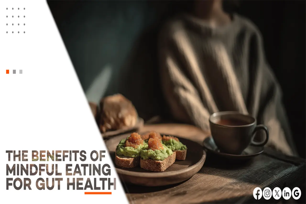 THE BENEFITS OF MINDFUL EATING FOR GUT HEALTH