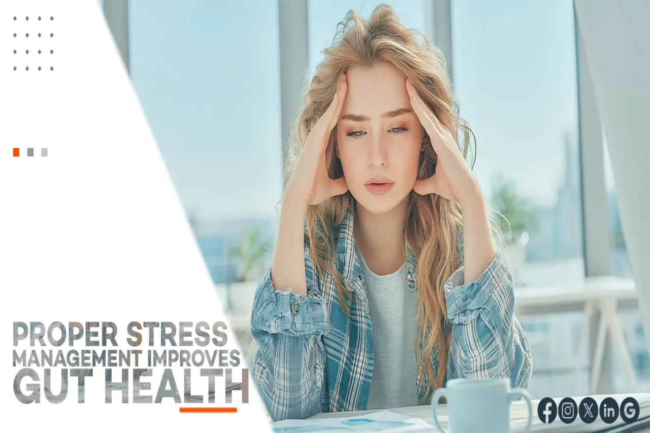 PROPER STRESS MANAGEMENT IMPROVES GUT HEALTH