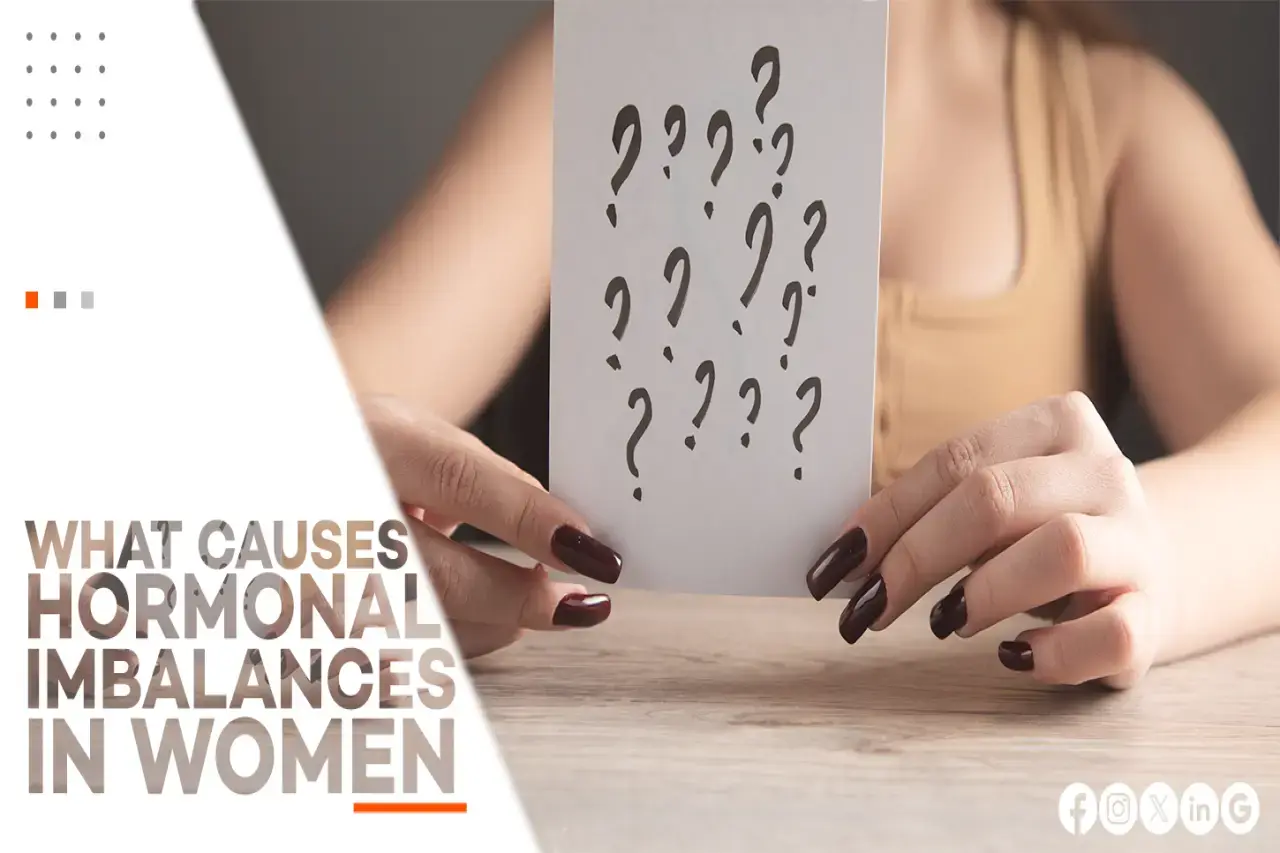 WHAT CAUSES HORMONAL IMBALANCES IN WOMEN