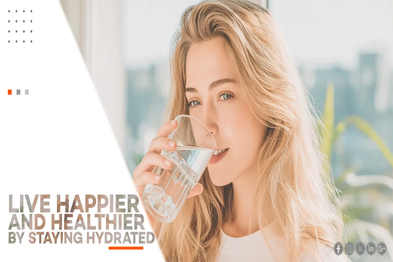 LIVE HAPPIER AND HEALTHIER BY STAYING HYDRATED