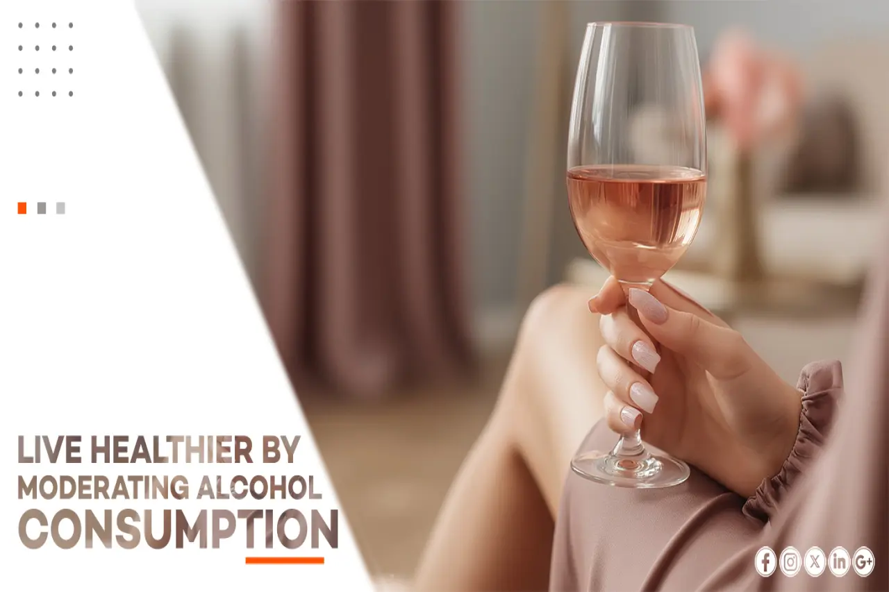 LIVE HEALTHIER BY MODERATING ALCOHOL CONSUMPTION