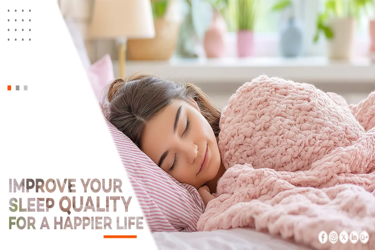 IMPROVE YOUR SLEEP QUALITY FOR A HAPPIER LIFE