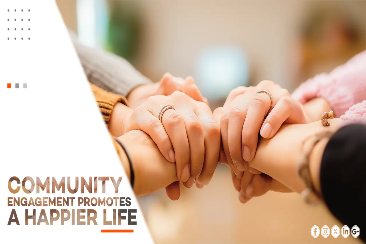 COMMUNITY ENGAGEMENT PROMOTES A HAPPIER LIFE
