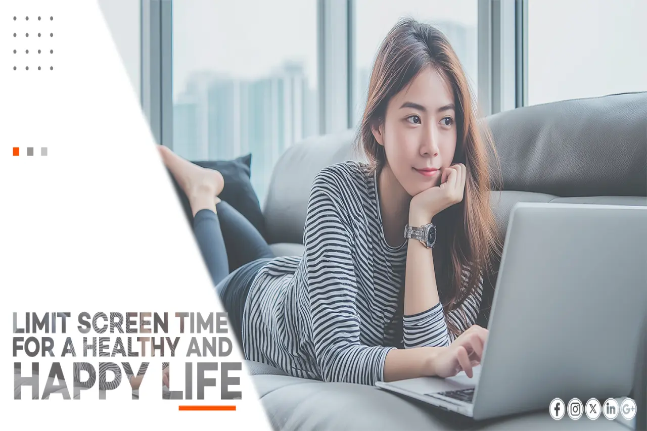 LIMIT SCREEN TIME FOR A HEALTHY AND HAPPY LIFE